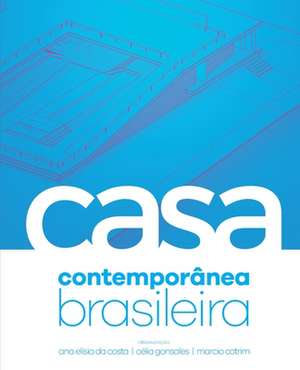 A Casa Contemporânea Brasileira de Ana Elisia Da Costa