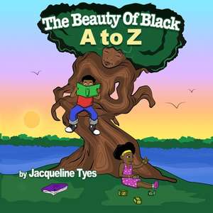 The Beauty of Black A to Z de Jacqueline Tyes