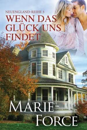 Wenn das Glück uns findet (Neuengland-Reihe 3) de Marie Force