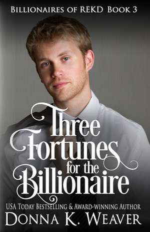 Three Fortunes for the Billionaire de Donna K. K. Weaver