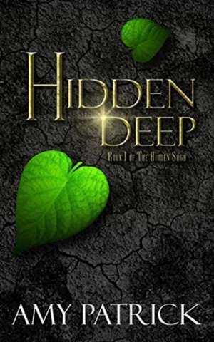 Hidden Deep, Book 1 of the Hidden Saga de Amy Patrick