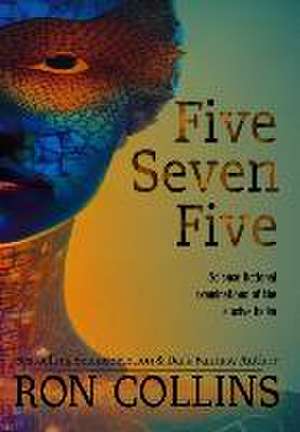 Five Seven Five: Science fictional examinations of the elusive haiku de Ron Collins