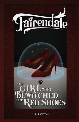 The Girl Who Bewitched the Red Shoes de L. R. Patton