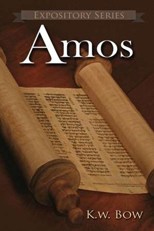 Amos: A Literary Commentary On the Book of Amos de Kenneth W. Bow