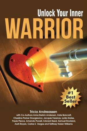 Unlock Your Inner Warrior de Tricia Andreassen