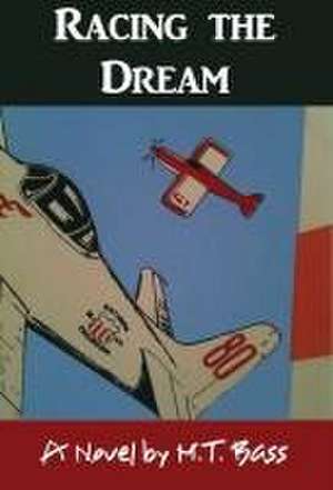 Racing the Dream: Fly Low...Fly Fast...and Turn Left... de M. T. Bass