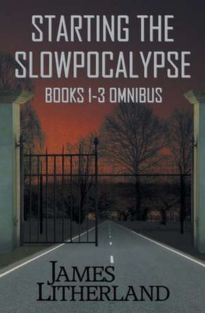 Starting the Slowpocalypse (Books 1-3 Omnibus) de James Litherland