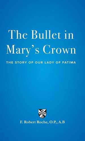 The Bullet in Mary's Crown de F. Robert Roche