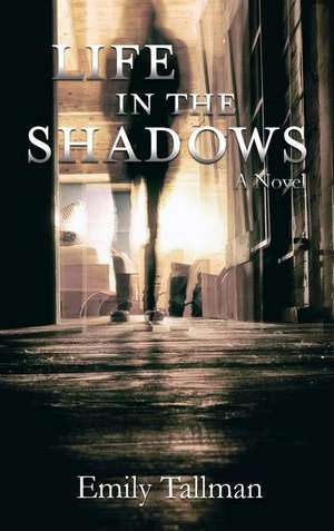 Life in the Shadows de Emily Tallman