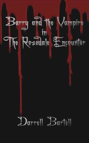 Barry and the Vampire in the Rosedale Encounter de Darrell Bartell