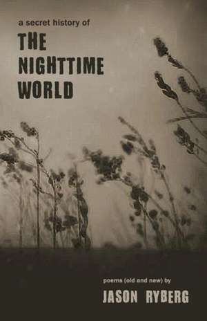 A Secret History of the Nighttime World de Jason Ryberg