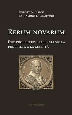 Rerum novarum. Due prospettive liberali sulla proprietà e la libertà de Robert A Sirico