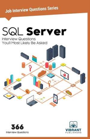 SQL Server: Interview Questions You'll Most Likely Be Asked de Vibrant Publishers