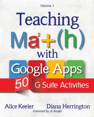 Teaching Math with Google Apps, Volume 1: 50 G Suite Activities de Alice Keeler