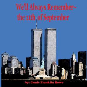 We'll Always Remember the 11th of September de Jamie Franklin Rowe