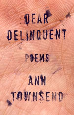 Dear Delinquent de Ann Townsend