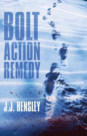 Bolt Action Remedy de J. J. Hensley