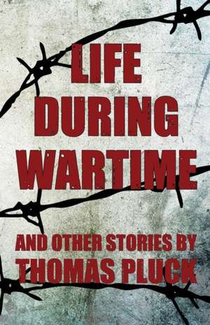 Life During Wartime and Other Stories de Thomas Pluck