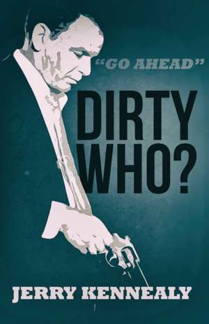 Dirty Who? de Jerry Kennealy