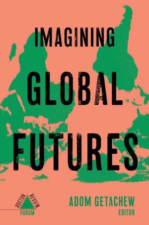 Imagining Global Futures de Adom Getachew
