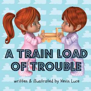 A Train Load of Trouble de Kevin Luce