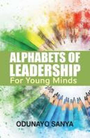 Alphabets of Leadership For Young Minds de Odunayo Sanya