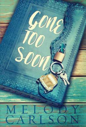 Gone Too Soon de Melody Carlson