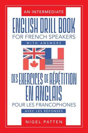 An Intermediate English Drill Book for French Speakers, with Answers de Nigel Patten