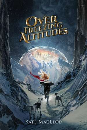 Over Freezing Altitudes de Kate Macleod