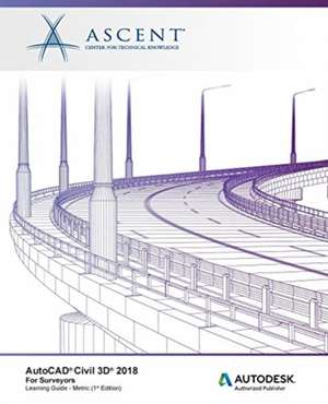 AutoCAD Civil 3D 2018 for Surveyors Metric: Autodesk Authorized Publisher de Ascent -. Center For Technical Knowledge