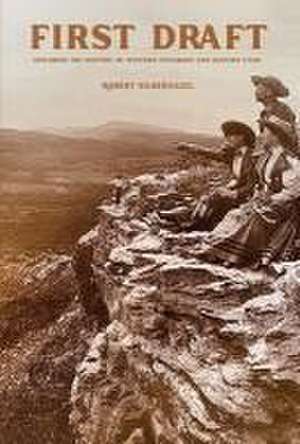 First Draft: Exploring the History of Western Colorado and Eastern Utah de Robert Silbernagel