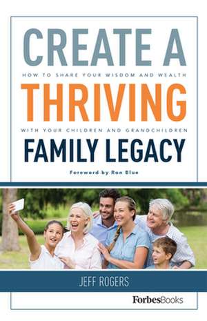 Create a Thriving Family Legacy de Jeff Rogers