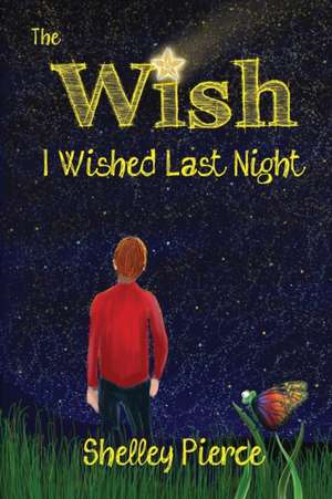 The Wish I Wished Last Night de Shelley Pierce