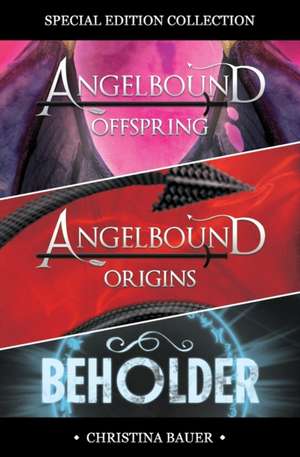 Angelbound and Beholder Special Edition Collection de Christina Bauer