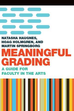 Meaningful Grading: A Guide for Faculty in the Arts de Hoag Holmgren