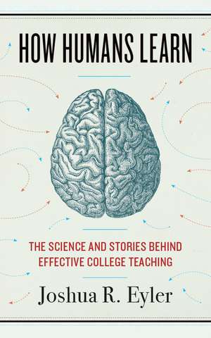 How Humans Learn: The Science and Stories behind Effective College Teaching de Joshua R. Eyler