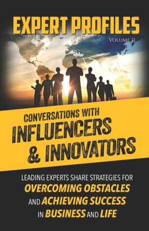 Expert Profiles Volume 11: Conversations with Influencers & Innovators de Authority Media Publishing