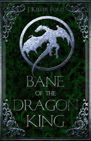 Bane of the Dragon King de J Keller Ford