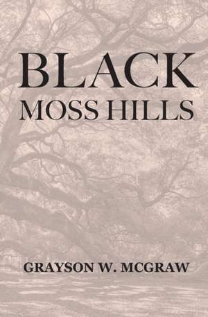 Black Moss Hills de Grayson W. McGraw