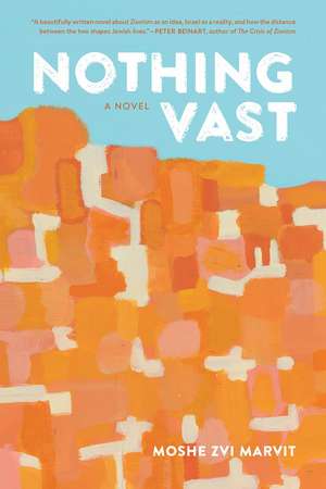 Nothing Vast: A Novel de Moshe Zvi Marvit