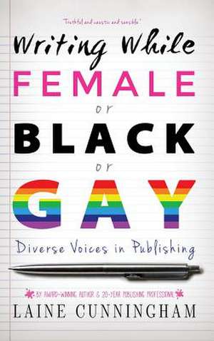 Writing While Female or Black or Gay de Laine Cunningham