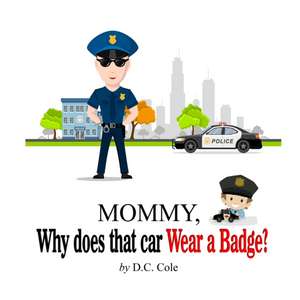 Mommy Why does that car Wear a Badge? de D. C. Cole