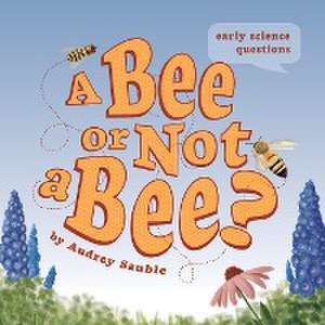 A Bee or Not a Bee? de Audrey Sauble