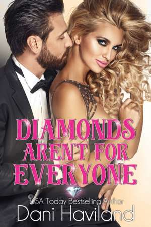 Diamonds Aren't For Everyone de Dani Haviland