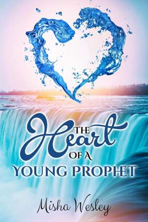 The Heart Of A Young Prophet de Misha Wesley