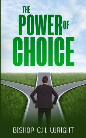 The Power Of Choice de C H Wright