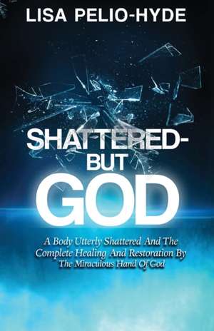 Shattered But-God de Lisa Pelio-Hyde