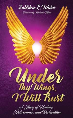 Under Thy Wings, I Will Trust de Zolisha L. Ware