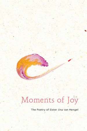 Moments of Joy: The Poetry of Sister Jina, Chan Dieu Nghiem de Jina van Hengel