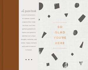 So Glad You're Here -- An All-Occasion Guest Book for a Graduation Party, Retirement Celebration, Milestone Anniversary Reception and Vacation Home -- de Miriam Hathaway